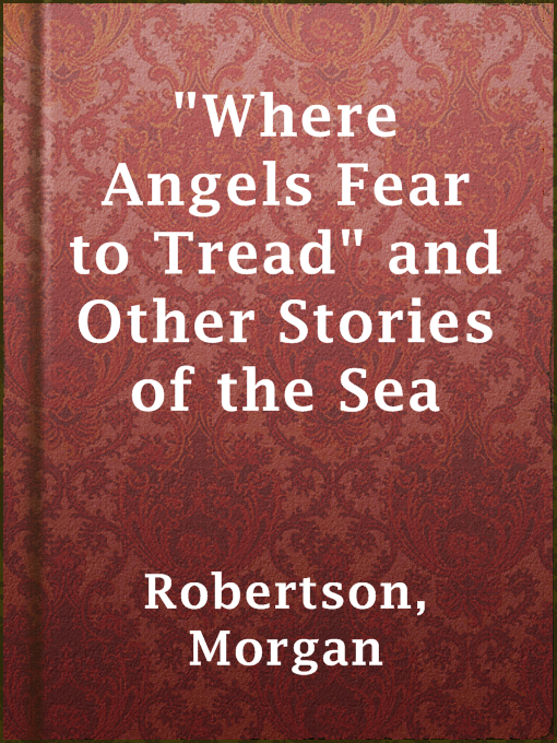 Title details for "Where Angels Fear to Tread" and Other Stories of the Sea by Morgan Robertson - Available